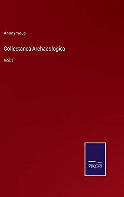 Collectanea Archaeologica: Vol. I