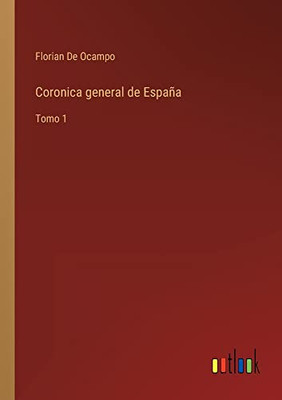 Coronica General De España: Tomo 1 (Spanish Edition)