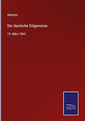 Der Deutsche Eidgenosse: 15. März 1865 (German Edition)