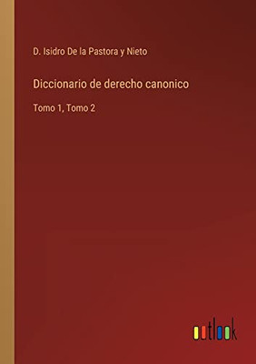 Diccionario De Derecho Canonico: Tomo 1, Tomo 2 (Spanish Edition)
