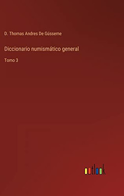 Diccionario Numismático General: Tomo 3 (Spanish Edition)