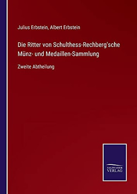 Die Ritter Von Schulthess-Rechberg'sche Münz- Und Medaillen-Sammlung: Zweite Abtheilung (German Edition)