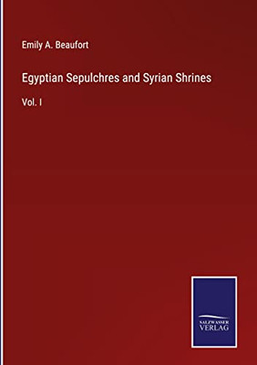 Egyptian Sepulchres And Syrian Shrines: Vol. I