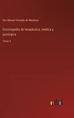 Enciclopedia De Terapéutica, Médica Y Quirúrgica: Tomo 3 (Spanish Edition)