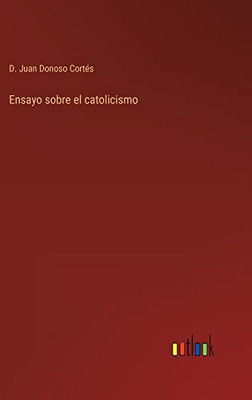 Ensayo Sobre El Catolicismo (Spanish Edition)