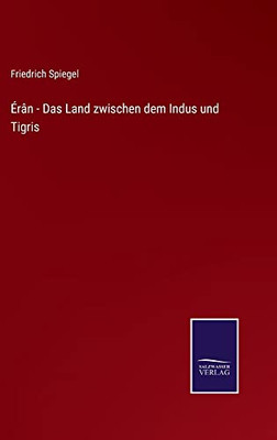 Érân - Das Land Zwischen Dem Indus Und Tigris (German Edition)