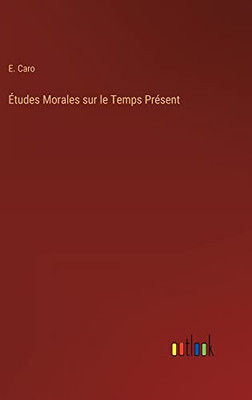 Études Morales Sur Le Temps Présent (French Edition)