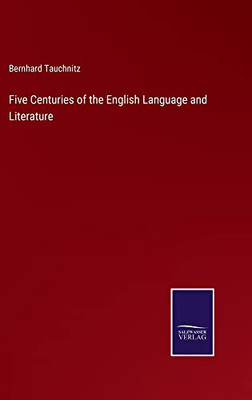 Five Centuries Of The English Language And Literature
