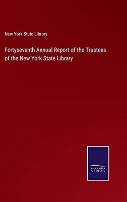 Fortyseventh Annual Report Of The Trustees Of The New York State Library