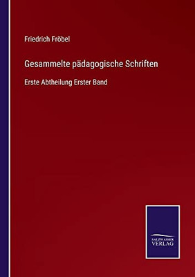 Gesammelte Pädagogische Schriften: Erste Abtheilung Erster Band (German Edition)