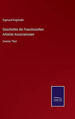 Geschichte Der Französischen Arbeiter-Associationen: Zweiter Theil (German Edition)