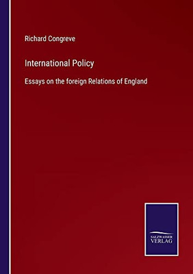 International Policy: Essays On The Foreign Relations Of England