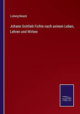 Johann Gottlieb Fichte Nach Seinem Leben, Lehren Und Wirken (German Edition)