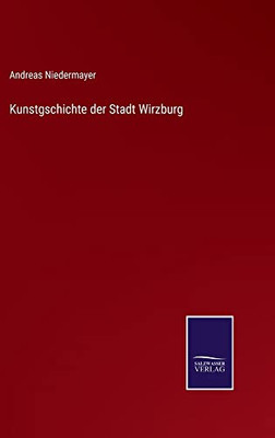 Kunstgschichte Der Stadt Wirzburg (German Edition)