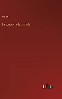 La Conquista De Granada (Spanish Edition)