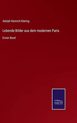 Lebende Bilder Aus Dem Modernen Paris: Erster Band (German Edition)