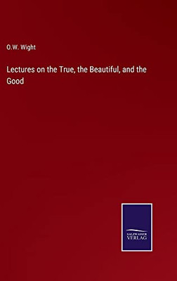 Lectures On The True, The Beautiful, And The Good