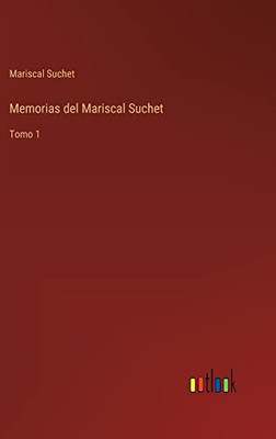 Memorias Del Mariscal Suchet: Tomo 1 (Spanish Edition)