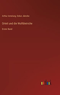 Ortnit Und Die Wolfdietriche: Erster Band (German Edition)
