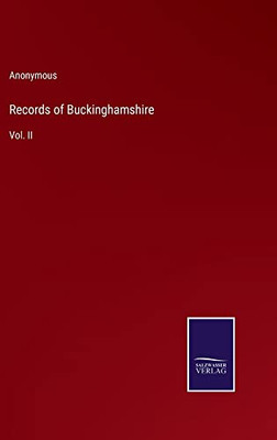 Records Of Buckinghamshire: Vol. Ii