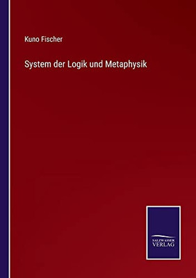 System Der Logik Und Metaphysik (German Edition)