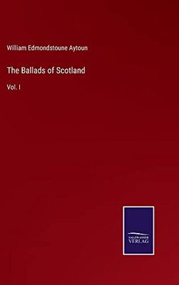 The Ballads Of Scotland: Vol. I