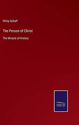 The Person Of Christ: The Miracle Of History