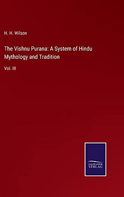 The Vishnu Purana: A System Of Hindu Mythology And Tradition: Vol. Iii