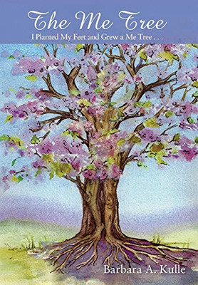 The Me Tree: I Planted My Feet and Grew a Me Tree . . . - 9781977218568