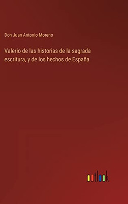 Valerio De Las Historias De La Sagrada Escritura, Y De Los Hechos De España (Spanish Edition)