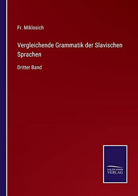 Vergleichende Grammatik Der Slavischen Sprachen: Dritter Band (German Edition)