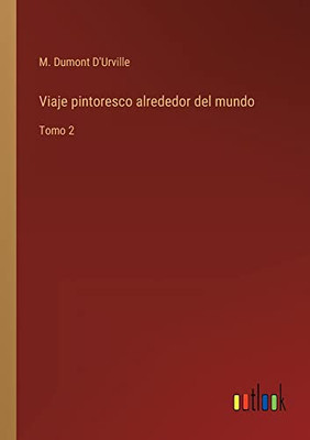 Viaje Pintoresco Alrededor Del Mundo: Tomo 2 (Spanish Edition)