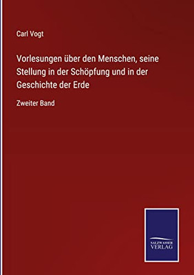 Vorlesungen Über Den Menschen, Seine Stellung In Der Schöpfung Und In Der Geschichte Der Erde: Zweiter Band (German Edition)