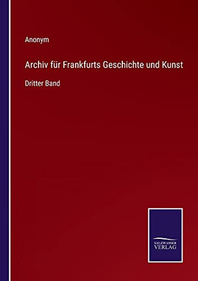 Archiv Für Frankfurts Geschichte Und Kunst: Dritter Band (German Edition)