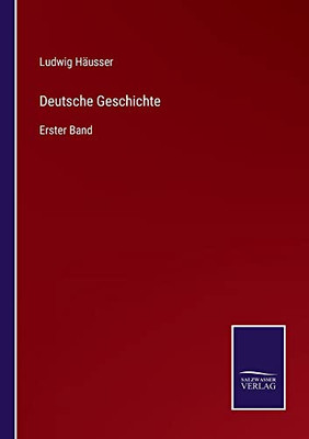 Deutsche Geschichte: Erster Band (German Edition)