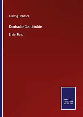 Deutsche Geschichte: Erster Band (German Edition)