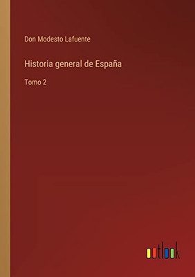 Historia General De España: Tomo 2 (Spanish Edition)
