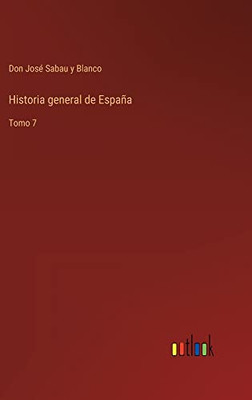 Historia General De España: Tomo 7 (Spanish Edition)