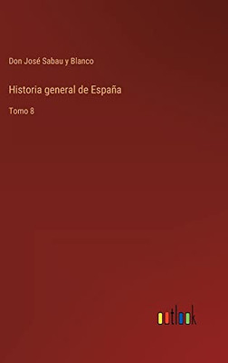 Historia General De España: Tomo 8 (Spanish Edition)