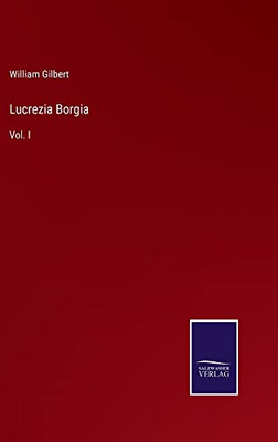 Lucrezia Borgia: Vol. I