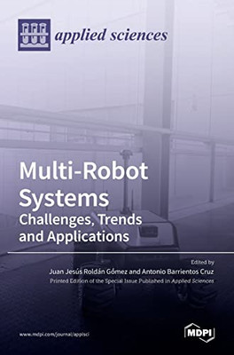 Multi-Robot Systems: Challenges, Trends And Applications: Challenges, Trends And Applications