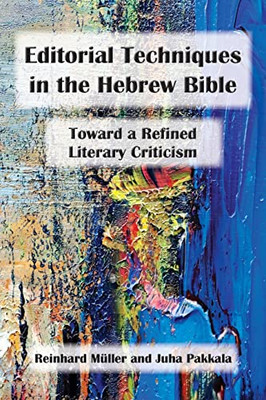 Editorial Techniques In The Hebrew Bible: Reconstructing The Literary History Of The Hebrew Bible (Resources For Biblical Study) (Resources For Biblical Study, 97)