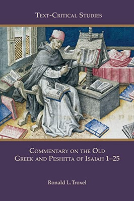 Commentary On The Old Greek And Peshitta Of Isaiah 1-20 (Text-Critical Studies) (Text-Critical Studies, 13)