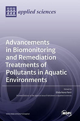 Advancements In Biomonitoring And Remediation Treatments Of Pollutants In Aquatic Environments