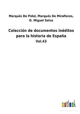 Colección De Documentos Inéditos Para La Historia De España: Vol.43 (Spanish Edition)