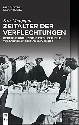 Zeitalter Der Verflechtungen: Deutsche Und Indische Intellektuelle Zwischen Kaiserreich Und Empire (German Edition)