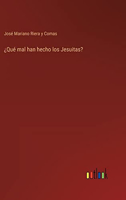 ¿Qué Mal Han Hecho Los Jesuitas? (Spanish Edition)