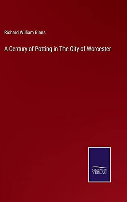 A Century Of Potting In The City Of Worcester