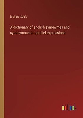 A Dictionary Of English Synonymes And Synonymous Or Parallel Expressions