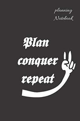 Plan , Conquer , Repeat: In order to achieve your goals a plan is neccesary , A Notebook to remind to stick to Your Plan